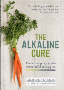 The Alkaline Cure : The amazing 14 day diet and mindful eating plan, Hardback Book The Alkaline Cure : The amazing 14 day diet and mindful eating plan, Hardback Book