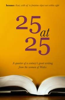 All Shall Be Well : 25 at 25: A quarter of a century's great writing from the women of Wales, Paperback / softback Book All Shall Be Well : 25 at 25: A quarter of a century's great writing from the women of Wales, Paperback / softback Book