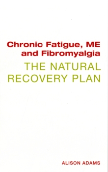 Chronic Fatigue, ME and Fibromyalgia the Natural Recovery Plan, Paperback Book Chronic Fatigue, ME and Fibromyalgia the Natural Recovery Plan, Paperback Book