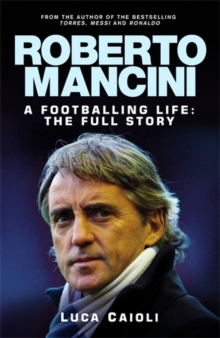 Roberto Mancini : A Footballing Life: The Full Story, Hardback Book Roberto Mancini : A Footballing Life: The Full Story, Hardback Book