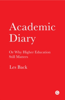 Academic Diary : Or Why Higher Education Still Matters, Paperback / softback Book Academic Diary : Or Why Higher Education Still Matters, Paperback / softback Book