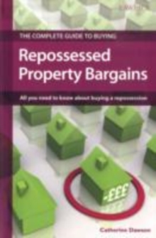 The Complete Guide to Buying Repossessed Property Bargains : All you need to know about buying a repossession