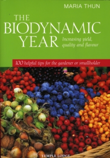 The Biodynamic Year : Increasing Yield, Quality and Flavour, 100 Helpful Tips for the Gardener or Smallholder, Paperback Book The Biodynamic Year : Increasing Yield, Quality and Flavour, 100 Helpful Tips for the Gardener or Smallholder, Paperback Book