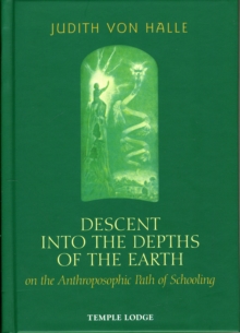 Descent into the Depths of the Earth : on the Anthroposophic Path of Schooling, Hardback Book Descent into the Depths of the Earth : on the Anthroposophic Path of Schooling, Hardback Book