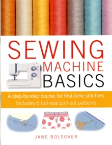 Sewing Machine Basics : A Step-by-step Course for First-time Stitchers, Paperback Book Sewing Machine Basics : A Step-by-step Course for First-time Stitchers, Paperback Book
