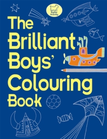 The Brilliant Boys' Colouring Book, Paperback / softback Book The Brilliant Boys' Colouring Book, Paperback / softback Book