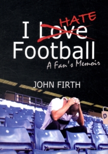 I Hate Football : A Fan's Memoir, Paperback Book I Hate Football : A Fan's Memoir, Paperback Book