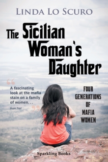 The Sicilian Woman's Daughter : Four generations of mafia women, Paperback / softback Book The Sicilian Woman's Daughter : Four generations of mafia women, Paperback / softback Book