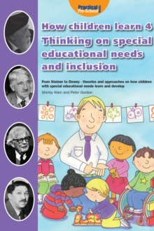 How Children Learn - Book 4 : From Steiner to Dewey - Thinking on Special Educational Needs and Inclusion