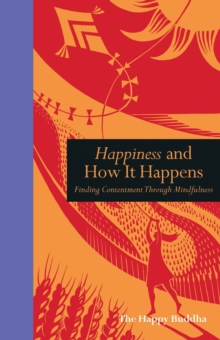 Happiness and How it Happens : Finding Contentment Through Mindfulness, Hardback Book Happiness and How it Happens : Finding Contentment Through Mindfulness, Hardback Book