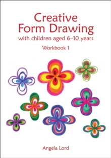 Creative Form Drawing with Children Aged 6-10 : Workbook 1