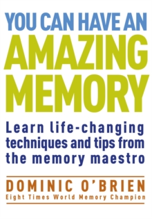 You Can Have An Amazing Memory : Learn Life-changing Techniques and Tips from the Memory Maestro, Paperback Book You Can Have An Amazing Memory : Learn Life-changing Techniques and Tips from the Memory Maestro, Paperback Book