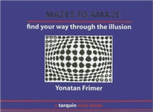 Mazes to Amaze : Admire the Illusion...and Then Find Your Way Through it, Book Book Mazes to Amaze : Admire the Illusion...and Then Find Your Way Through it, Book Book