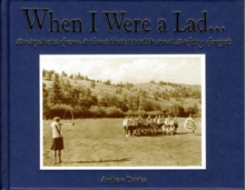 When I Were a Lad... : Snapshots from a Time That Health and Safety Forgot, Hardback Book When I Were a Lad... : Snapshots from a Time That Health and Safety Forgot, Hardback Book