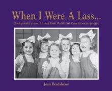 When I Were a Lass... : Snapshots of a Time That Political Correctness Forgot, Hardback Book When I Were a Lass... : Snapshots of a Time That Political Correctness Forgot, Hardback Book