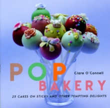 POP Bakery : 25 Delicious Little Cakes on Sticks, Hardback Book POP Bakery : 25 Delicious Little Cakes on Sticks, Hardback Book