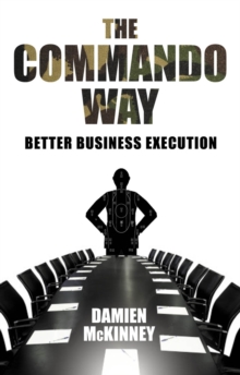 The Commando Way : Extraordinary Business Execution, Paperback Book The Commando Way : Extraordinary Business Execution, Paperback Book