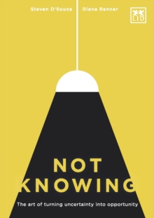 Not Knowing : The Art of Turning Uncertainty into Opportunity, Paperback Book Not Knowing : The Art of Turning Uncertainty into Opportunity, Paperback Book