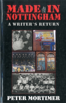 Made in Nottingham : A Writer's Return, Paperback Book Made in Nottingham : A Writer's Return, Paperback Book