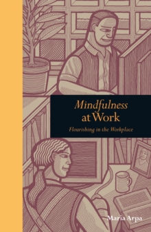 Mindfulness at Work : Flourishing in the Workplace, Hardback Book Mindfulness at Work : Flourishing in the Workplace, Hardback Book
