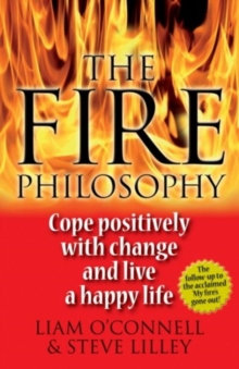 The Fire Philosophy : Cope Positively With Change and Live a Happy Life, Paperback / softback Book The Fire Philosophy : Cope Positively With Change and Live a Happy Life, Paperback / softback Book