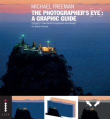 The Photographer's Eye: A Graphic Guide : Instantly Understand Composition and Design for Better Photography, Paperback Book The Photographer's Eye: A Graphic Guide : Instantly Understand Composition and Design for Better Photography, Paperback Book