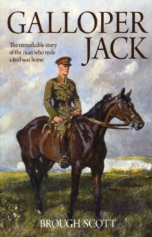 Galloper Jack : The Remarkable Story of the Man Who Rode a Real War Horse, Paperback Book Galloper Jack : The Remarkable Story of the Man Who Rode a Real War Horse, Paperback Book