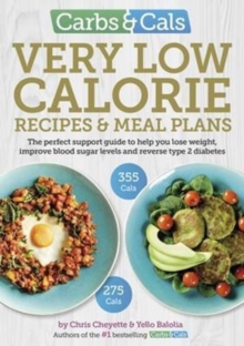 Carbs & Cals Very Low Calorie Recipes & Meal Plans : Lose Weight, Improve Blood Sugar Levels and Reverse Type 2 Diabetes, Paperback / softback Book Carbs & Cals Very Low Calorie Recipes & Meal Plans : Lose Weight, Improve Blood Sugar Levels and Reverse Type 2 Diabetes, Paperback / softback Book