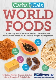 Carbs & Cals World Foods : A visual guide to African, Arabic, Caribbean and South Asian foods for diabetes & weight management, Paperback / softback Book Carbs & Cals World Foods : A visual guide to African, Arabic, Caribbean and South Asian foods for diabetes & weight management, Paperback / softback Book