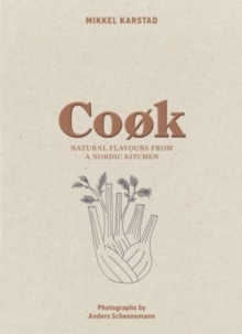 Cook : Natural Flavours from a Nordic Kitchen, Hardback Book Cook : Natural Flavours from a Nordic Kitchen, Hardback Book