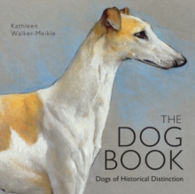 The Dog Book : Dogs of Historical Distinction, Hardback Book The Dog Book : Dogs of Historical Distinction, Hardback Book
