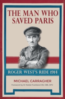 The Man Who Saved Paris : Roger West's Ride, Paperback / softback Book The Man Who Saved Paris : Roger West's Ride, Paperback / softback Book