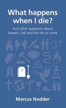 What happens when I die? : and other questions about heaven, hell and the life to come