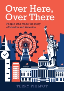 Over Here, Over There : The people and places that made the story of London and America, Paperback / softback Book Over Here, Over There : The people and places that made the story of London and America, Paperback / softback Book