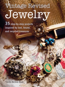 Vintage Revised Jewelry : 35 Step-by-Step Projects Inspired by Lost, Found, and Recycled Treasures, Paperback Book Vintage Revised Jewelry : 35 Step-by-Step Projects Inspired by Lost, Found, and Recycled Treasures, Paperback Book