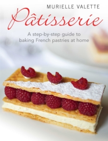 Patisserie : A Step-by-step Guide to Baking French Pastries at Home, Paperback Book Patisserie : A Step-by-step Guide to Baking French Pastries at Home, Paperback Book