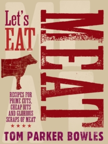 Let's Eat Meat : Recipes for Prime Cuts, Cheap Bits and Glorious Scraps of Meat, Hardback Book Let's Eat Meat : Recipes for Prime Cuts, Cheap Bits and Glorious Scraps of Meat, Hardback Book