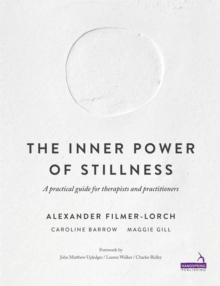 The Inner Power of Stillness : A practical guide for therapists and practitioners, Paperback / softback Book The Inner Power of Stillness : A practical guide for therapists and practitioners, Paperback / softback Book