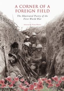 A Corner of a Foreign Field : The Illustrated Poetry of the First World War, Paperback Book A Corner of a Foreign Field : The Illustrated Poetry of the First World War, Paperback Book