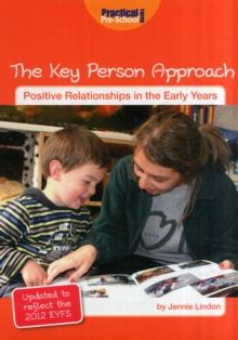 The Key Person Approach : Updated to Reflect the 2012 Revised EYFS