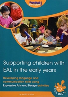 Supporting Children with EAL in the Early Years : Developing language and communication skills using expressive arts and design activities