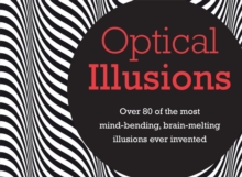 Optical Illusions : Over 80 of the Most Mind-Bending, Brain-Melting Illusions Ever Invented, Hardback Book Optical Illusions : Over 80 of the Most Mind-Bending, Brain-Melting Illusions Ever Invented, Hardback Book