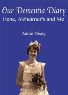 Our Dementia Diary : Irene, Alzheimer's and Me, Hardback Book Our Dementia Diary : Irene, Alzheimer's and Me, Hardback Book