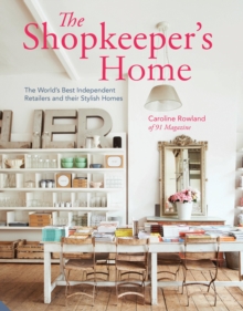 The Shopkeeper's Home : The World's Best Independent Retailers and their Stylish Homes, Hardback Book The Shopkeeper's Home : The World's Best Independent Retailers and their Stylish Homes, Hardback Book