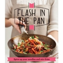 Flash in the Pan : Spice Up Your Wok, Noodles and Stir-fries, Paperback Book Flash in the Pan : Spice Up Your Wok, Noodles and Stir-fries, Paperback Book