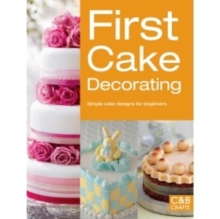 First Cake Decorating : Simple Cake Designs for Beginners, Paperback Book First Cake Decorating : Simple Cake Designs for Beginners, Paperback Book