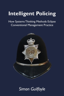 Intelligent Policing : How Systems Thinking Approaches Eclipse Conventional Management Practice, Paperback Book Intelligent Policing : How Systems Thinking Approaches Eclipse Conventional Management Practice, Paperback Book