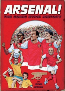 Arsenal! : The Comic Strip History, Hardback Book Arsenal! : The Comic Strip History, Hardback Book