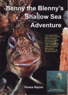 Benny the Blenny's Shallow Sea Adventure : I'm a Real Fish That Lives in the Sea Around Britain: Come and See How I'm Adapted to My Habitat and Meet My Neighbours: Crabs, Cuttlefish, Sea Anemones, Sta, Paperback Book Benny the Blenny's Shallow Sea Adventure : I'm a Real Fish That Lives in the Sea Around Britain: Come and See How I'm Adapted to My Habitat and Meet My Neighbours: Crabs, Cuttlefish, Sea Anemones, Sta, Paperback Book