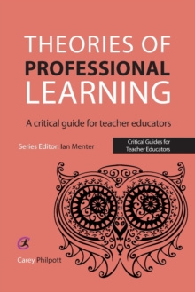Theories of Professional Learning : A Critical Guide for Teacher Educators